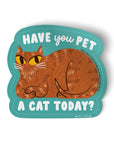 Have You Pet a Cat Today Sticker