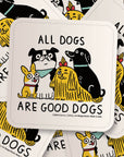 All Dogs Are Good Dogs Sticker