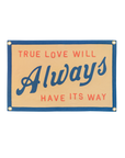 True Love Will Always Have Its Way Camp Flag • John Prine x Oxford Pennant