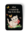 Badge Bomb - What a Fucked Up Time to Be Alive Kitty Sticker
