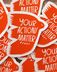 Badge Bomb - Your Actions Matter Sticker